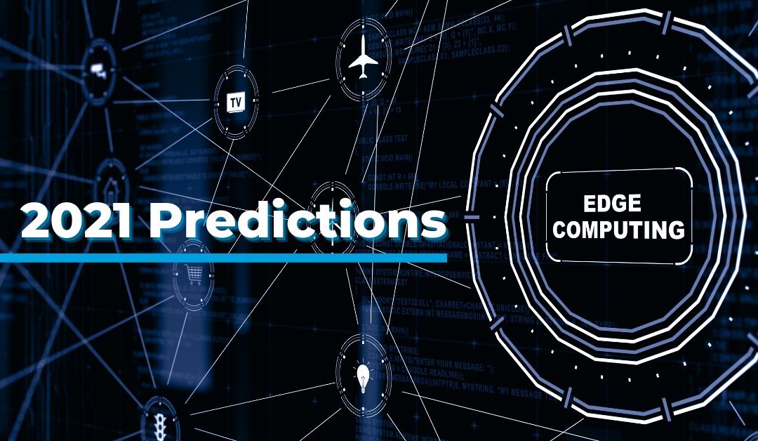 2021 Edge Computing Predictions